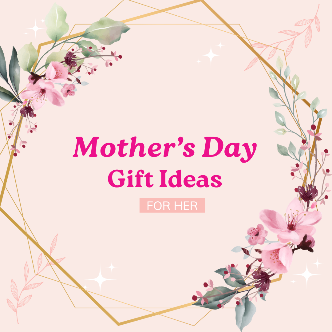 Mother’s Day Gift Guide